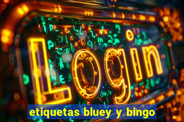 etiquetas bluey y bingo