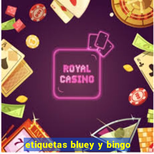 etiquetas bluey y bingo