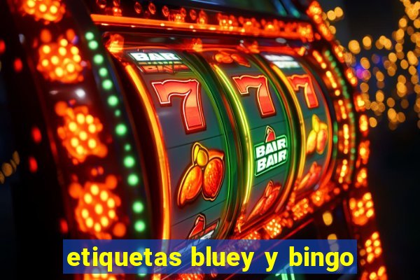 etiquetas bluey y bingo