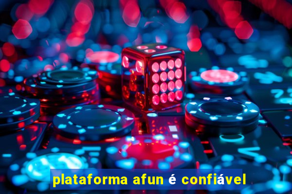 plataforma afun é confiável