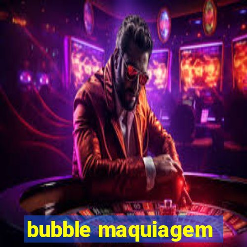 bubble maquiagem