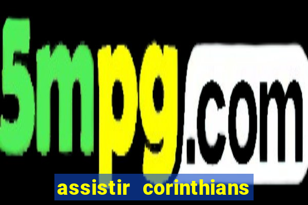 assistir corinthians e palmeiras futemax