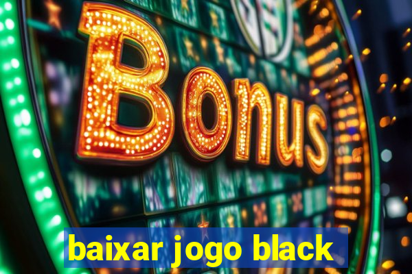 baixar jogo black