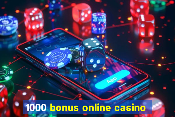 1000 bonus online casino