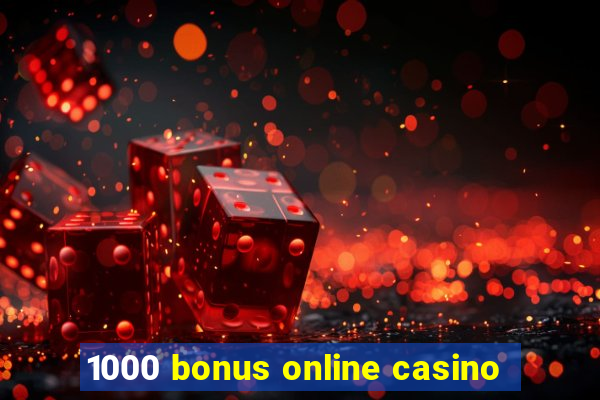 1000 bonus online casino