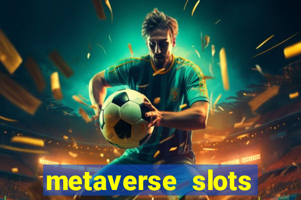 metaverse slots (early access)