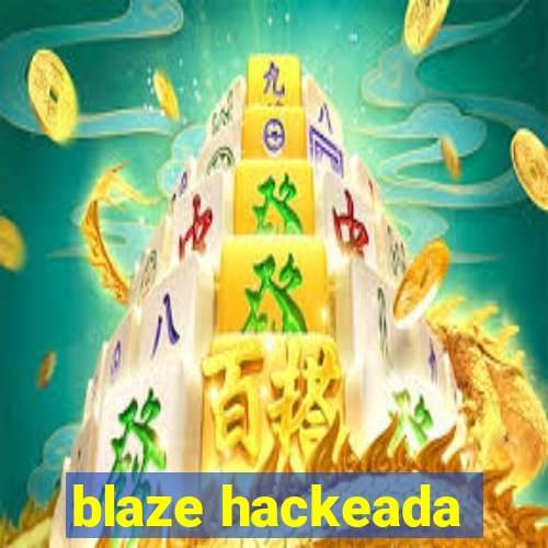 blaze hackeada