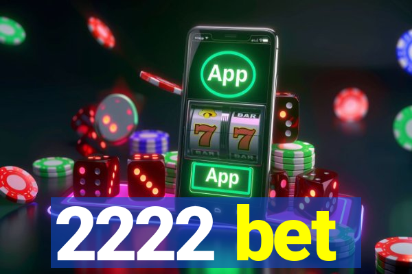 2222 bet