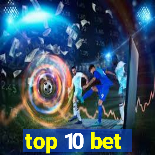 top 10 bet