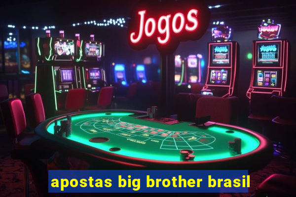 apostas big brother brasil