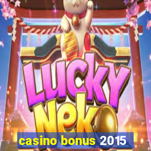 casino bonus 2015