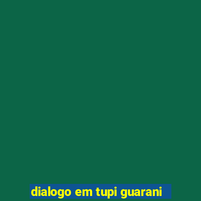 dialogo em tupi guarani