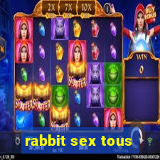 rabbit sex tous