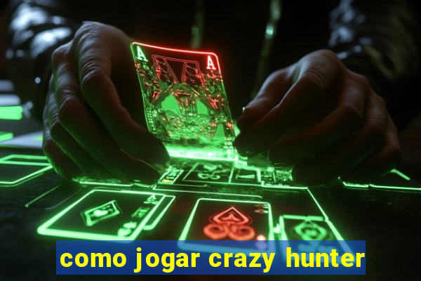 como jogar crazy hunter