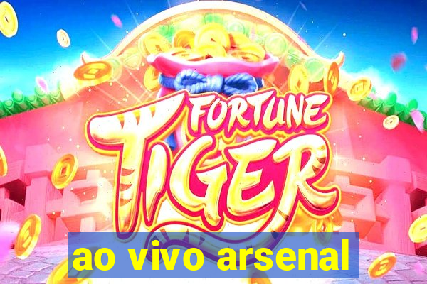 ao vivo arsenal