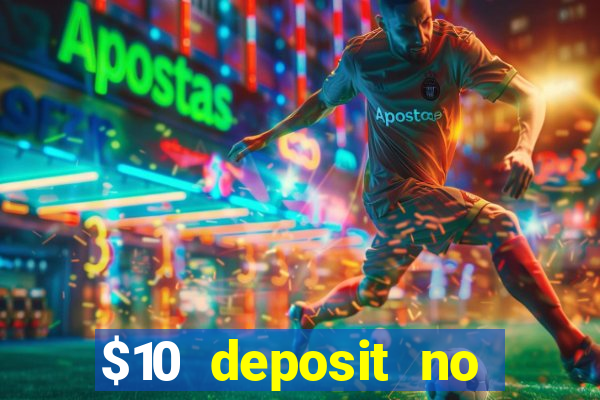 $10 deposit no wager casinos