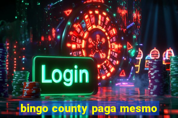 bingo county paga mesmo