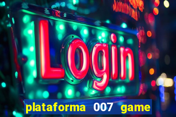 plataforma 007 game é confiável