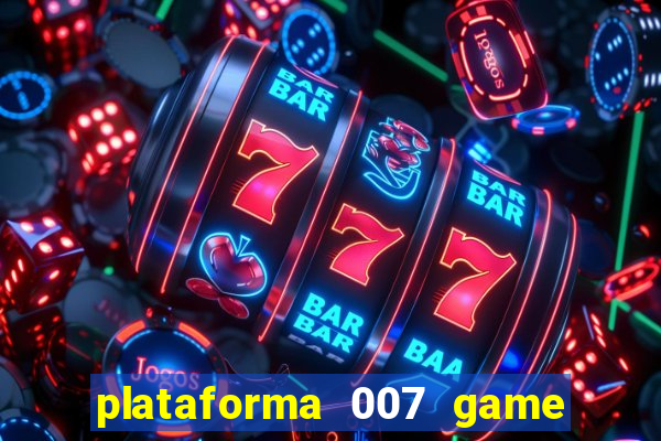 plataforma 007 game é confiável