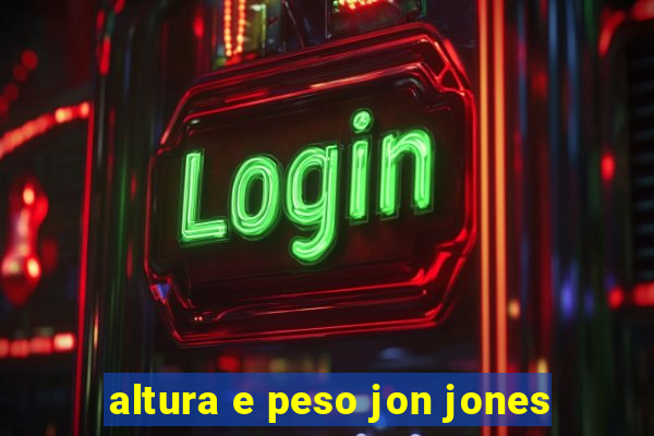 altura e peso jon jones