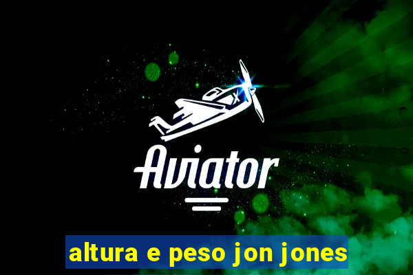 altura e peso jon jones