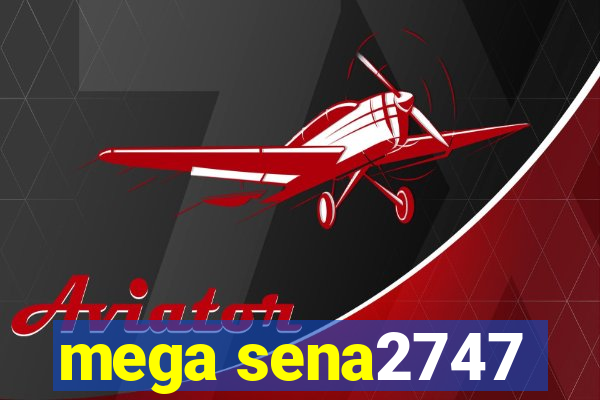 mega sena2747