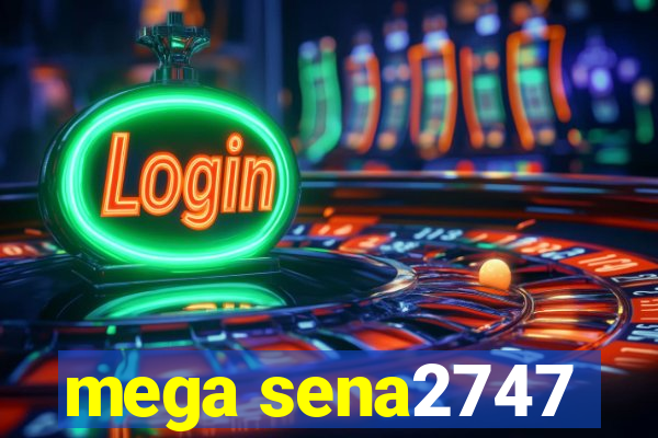 mega sena2747