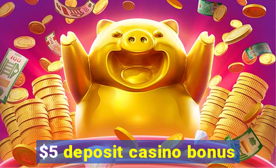 $5 deposit casino bonus