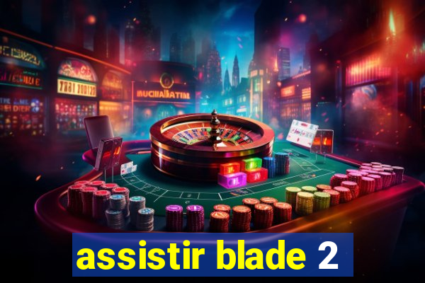 assistir blade 2