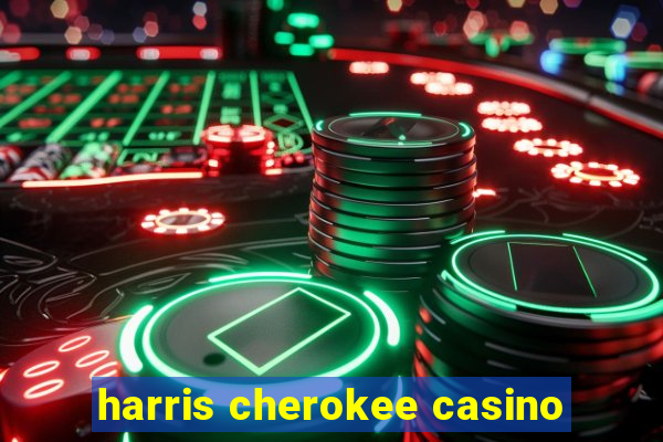 harris cherokee casino