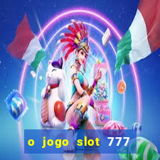 o jogo slot 777 win paga mesmo