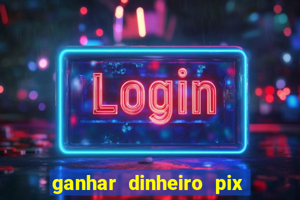 ganhar dinheiro pix jogando 2022 pagbank