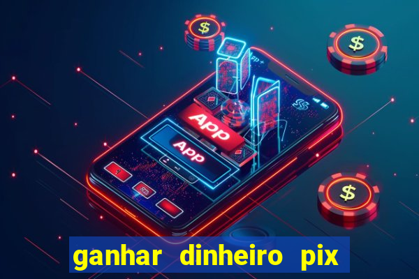 ganhar dinheiro pix jogando 2022 pagbank