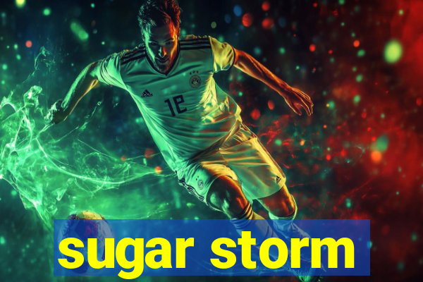 sugar storm