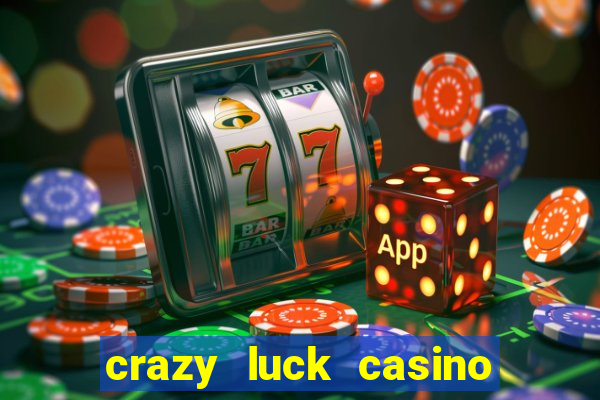 crazy luck casino no deposit bonus 2024