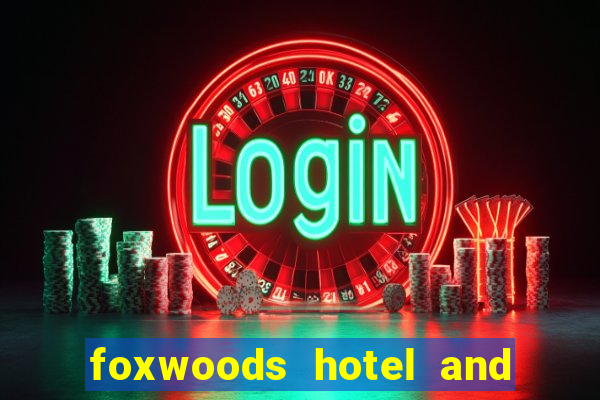 foxwoods hotel and casino in connecticut