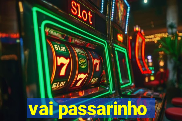 vai passarinho