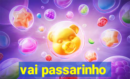 vai passarinho