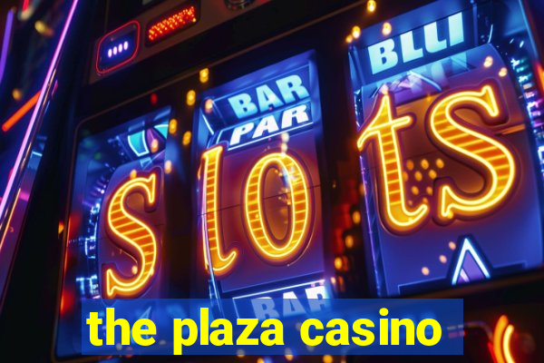 the plaza casino