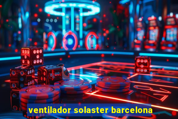 ventilador solaster barcelona