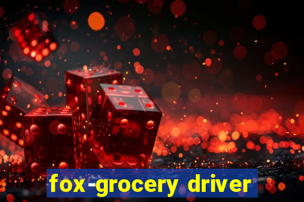 fox-grocery driver