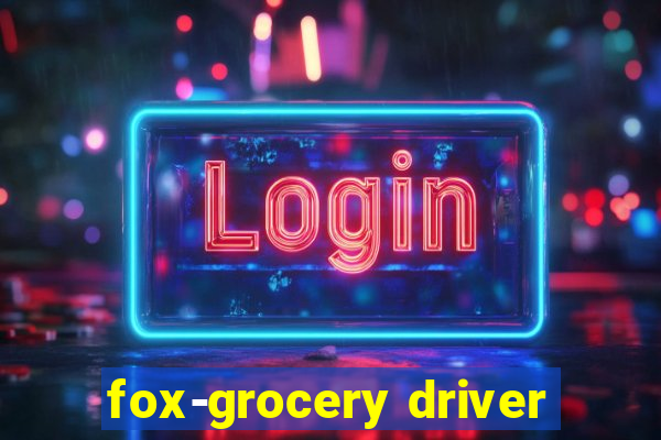 fox-grocery driver