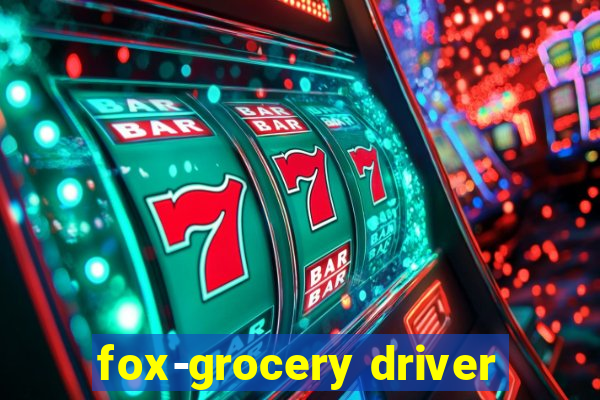 fox-grocery driver