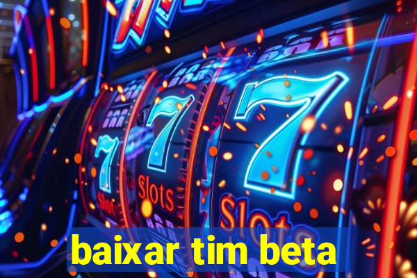 baixar tim beta