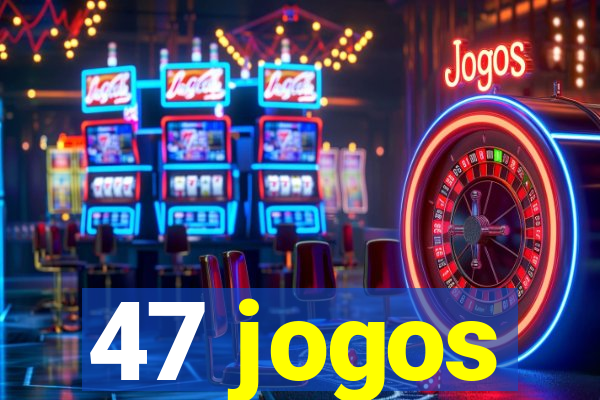 47 jogos