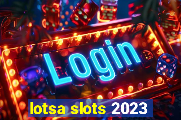 lotsa slots 2023