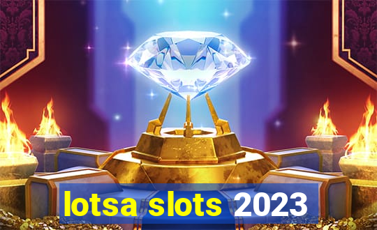 lotsa slots 2023