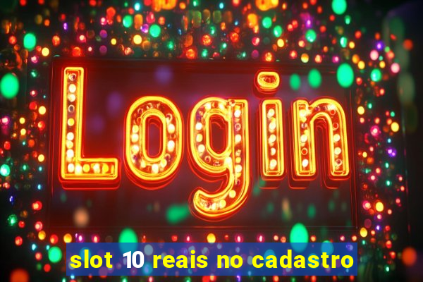 slot 10 reais no cadastro