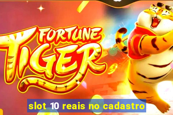 slot 10 reais no cadastro