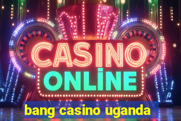 bang casino uganda